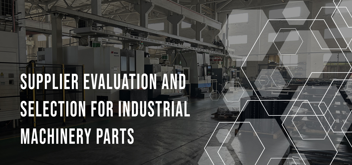 Supplier Evaluation and Selection for Industrial Machinery Parts